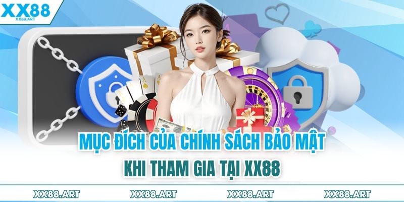 Mục đích của chính sách bảo mật khi tham gia tại XX88